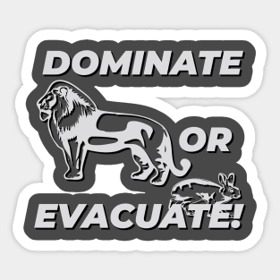 Dominate or evacuate! Sticker